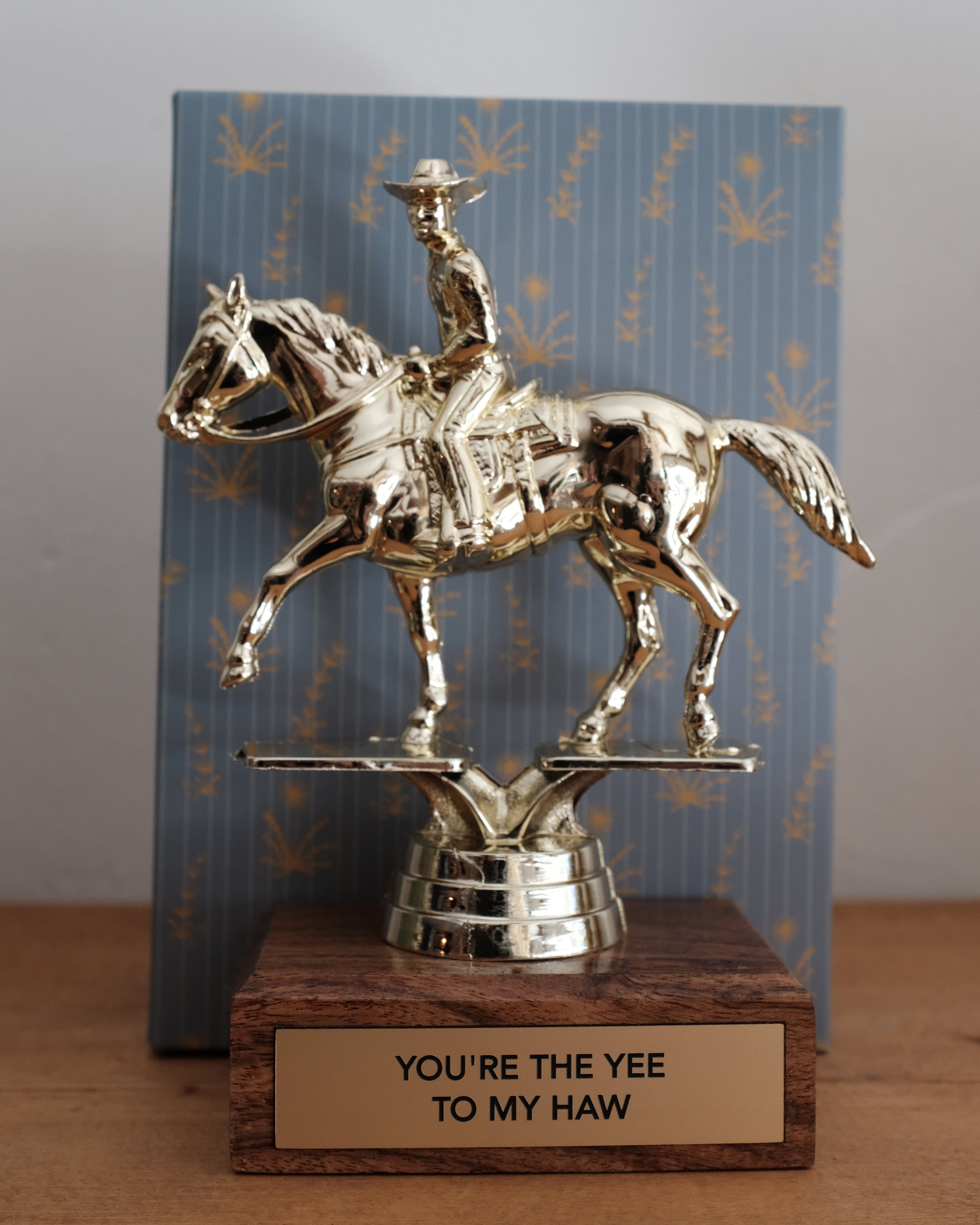 You&#39;re the Yee to My Haw Trophy